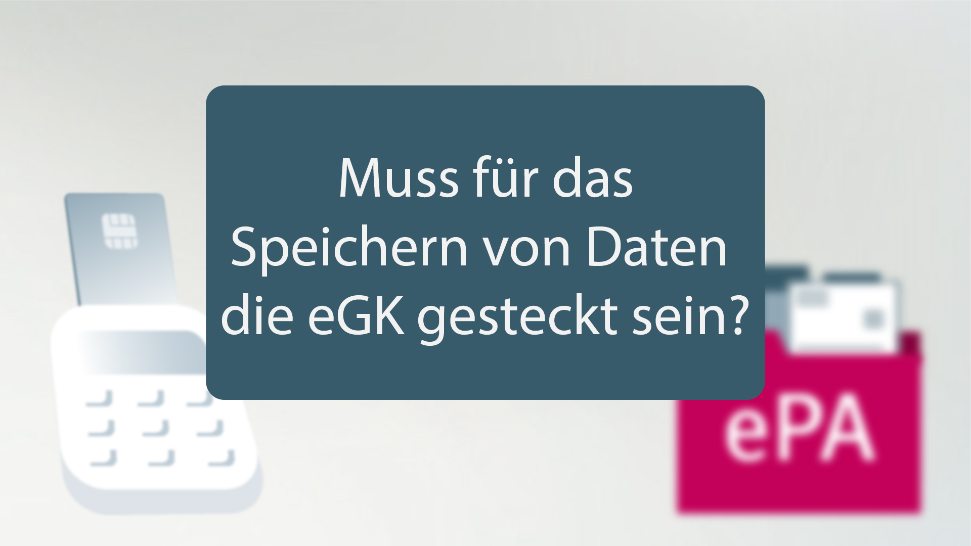 ePA kurz erklärt: Muss für das Speichern von Daten die Gesundheitskarte gesteckt sein?